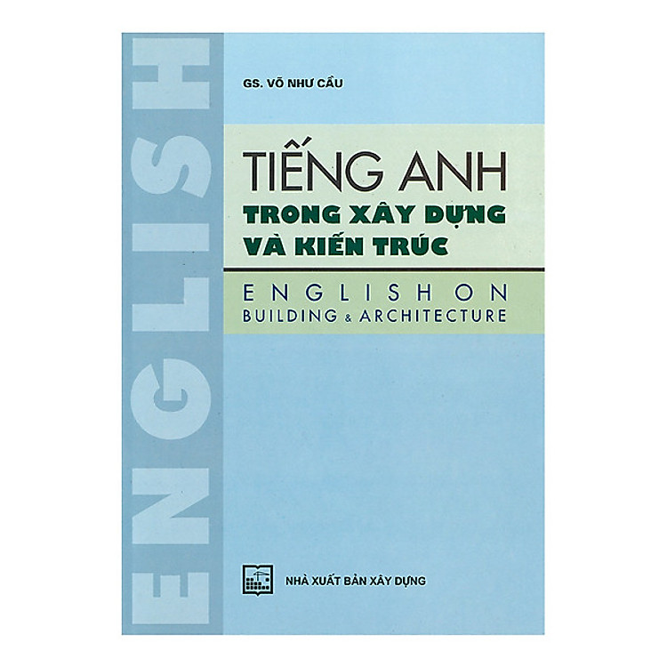 Sách Tiếng Anh Trong Xây Dựng Và Kiến Trúc (Tái Bản)