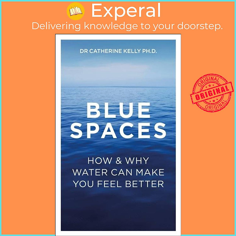 Sách - Blue Spaces - How and Why Water Can Make You Feel Better by Dr Catherine Kelly (UK edition, paperback)