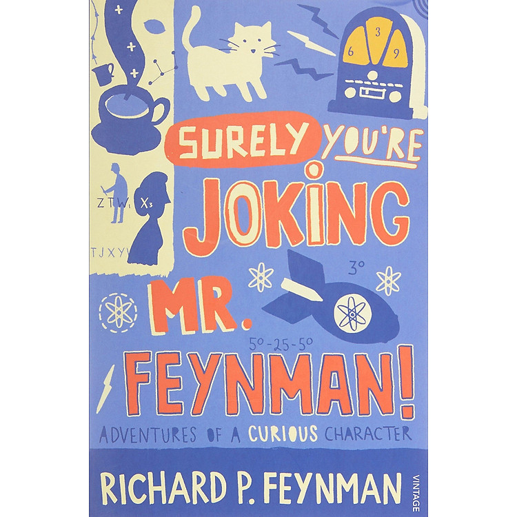 Surely You’re Joking, Mr. Feynman!”: Adventures of a Curious Character as Told to Ralph Leighton