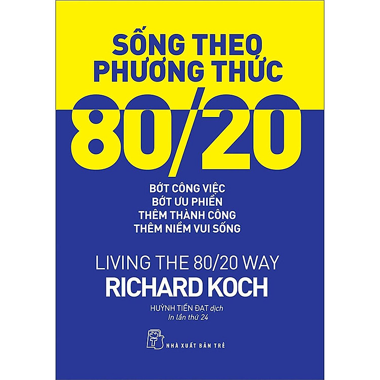 Sống theo phương thức 80/20: Bớt công việc, bớt ưu phiền, thêm thành công, thêm niềm vui sống (NXB Trẻ)
