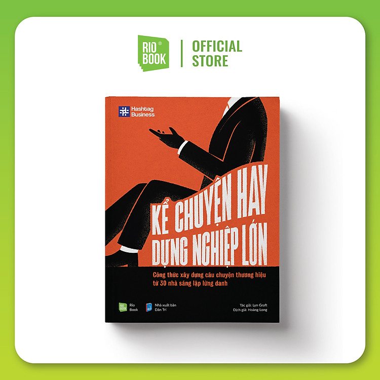 Kể Chuyện Hay, Dựng Nghiệp Lớn – Công Thức Xây Dựng Câu Chuyện Thương Hiệu Từ 30 Nhà Sáng Lập Lừng Danh