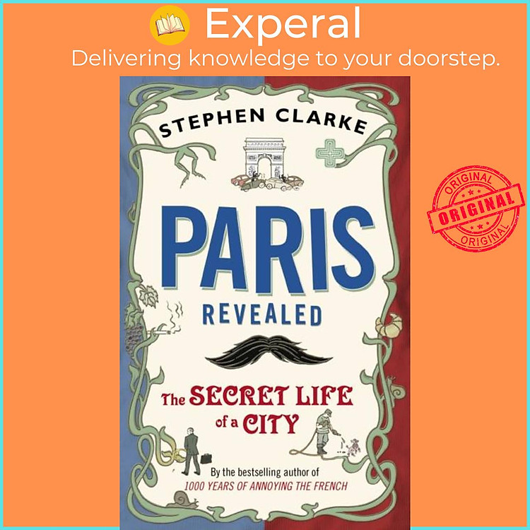 Sách - Paris Revealed - The Secret Life of a City by Stephen Clarke (UK edition, paperback)