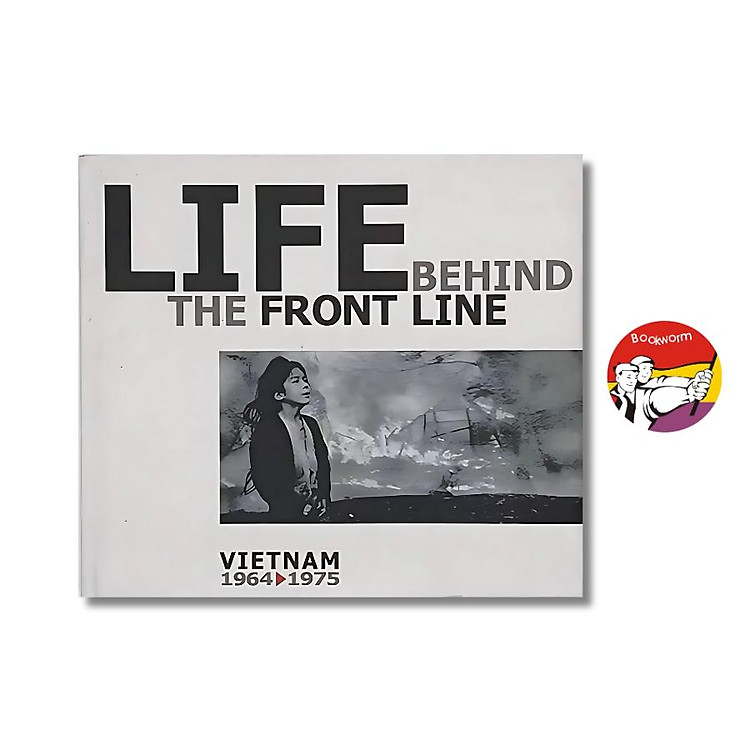 Life Behind The Front Line: Vietnam 1964 – 1975