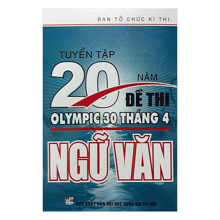 Sách Tuyển Tập 20 Năm Đề Thi Olympic 30 Tháng 4 Ngữ Văn