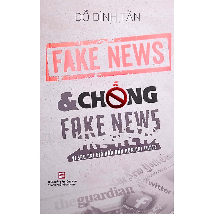 Fake News & Chống Fake News – Vì Sao Cái Giả Hấp Dẫn Hơn Cái Thật?