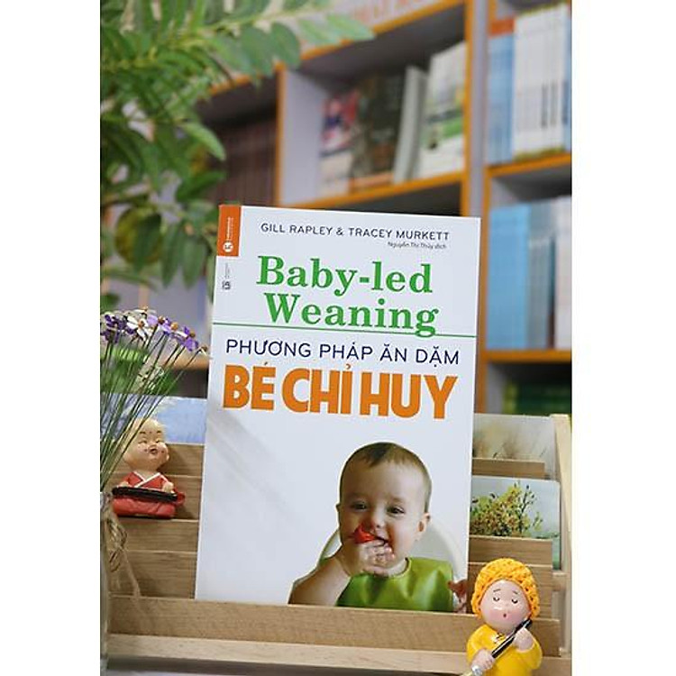 Phương Pháp Ăn Dặm Bé Chỉ Huy (Baby Led-Weaning) (Tái Bản Mới)