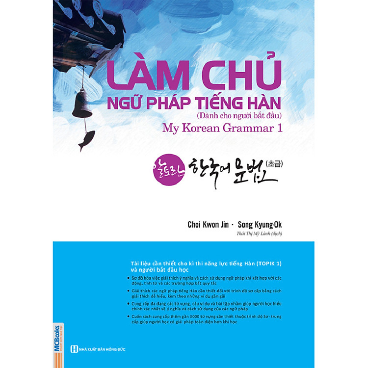Làm Chủ Ngữ Pháp Tiếng Hàn – Dành Cho Người Bắt Đầu (My Korean Grammar 1) (Tặng Trọn Bộ Tài Liệu Học Tiếng Hàn Online: Giáo Trình Tổng Hợp Và Luyện Thi Topik)