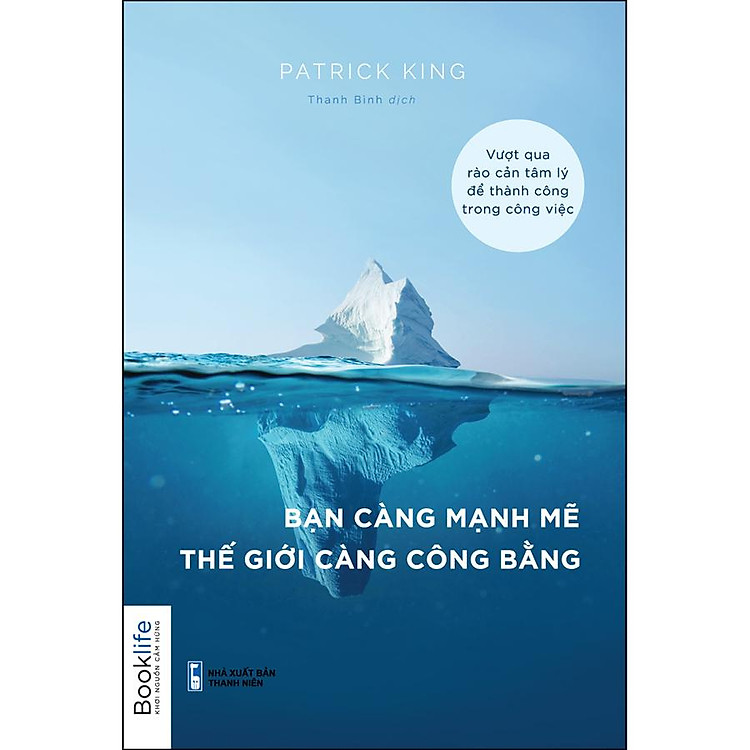 Sách Bạn Càng Mạnh Mẽ Thế Giới Càng Công Bằng (Vượt Qua Rào Cản Tâm Lý Để Thành Công Trong Công Việc)