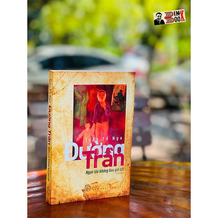 ĐƯỜNG TRẦN – NGỌN LỬA KHÔNG BAO GIỜ TẮT