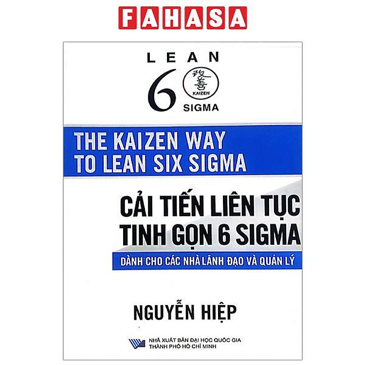 The Kaizen Way To Lean Six Sigma - Cải Tiến Liên Tục Tinh Gọn 6 Sigma - Dành Cho Các Nhà Lãnh Đạo Và Quản Lý