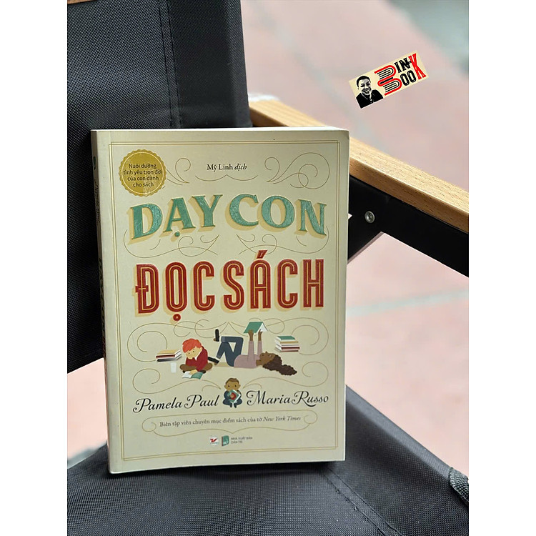 DẠY CON ĐỌC SÁCH - Nuôi Dưỡng Tình Yêu Trọn Đời Của Con Dành Cho Sách