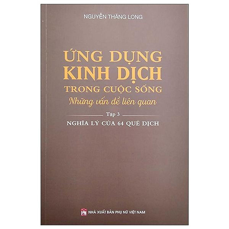 Newshop: Ứng Dụng Kinh Dịch Trong Cuộc Sống - Tập 3 - Nghĩa Lý Của 64 Quẻ Dịch