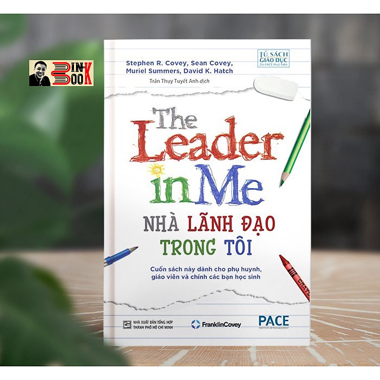 NHÀ LÃNH ĐẠO TRONG TÔI (The Leader in Me) - Stephen R. Covey – Viện quản lý P.A.C.E - Nxb Tổng hợp HCM (Bìa mềm)