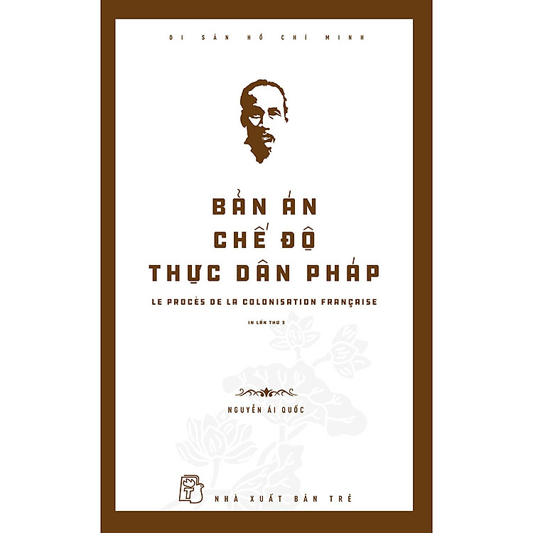 Bản Án Chế Độ Thực Dân Pháp – Di Sản Hồ Chí Minh (Tái Bản)