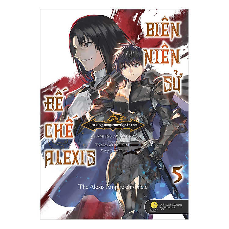 Sách Biên Niên Sử Đế Chế Alexis - Kiêu Hùng Rung Chuyển Đất Trời (Tập 5)