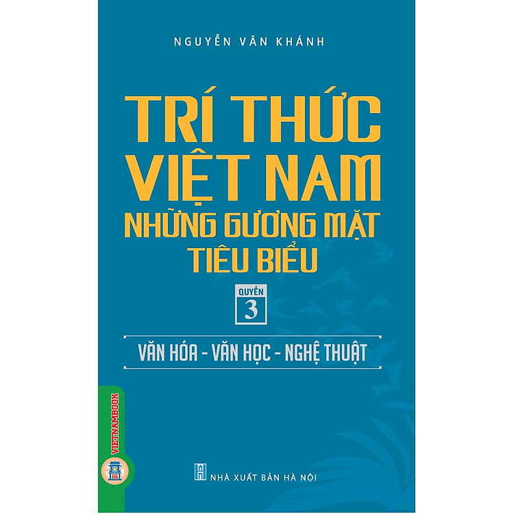 Trí Thức Việt Nam Những Gương Mặt Tiêu Biểu, Quyển 3: Văn Hóa – Văn Học – Nghệ Thuật