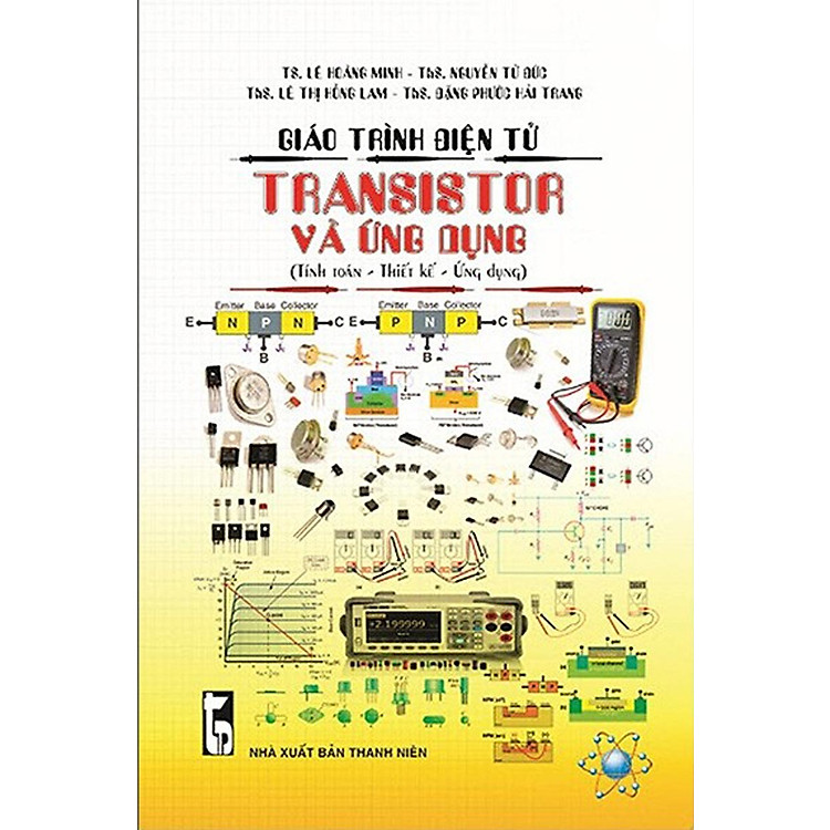 GIÁO TRÌNH ĐIỆN TỬ - TRANSISTOR VÀ ỨNG DỤNG (TÍNH TOÁN - THIẾT KẾ - ỨNG DỤNG)