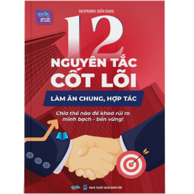 Sách - 12 Nguyên tắc cốt lõi hợp tác làm ăn chung, Chia thế nào để khoá rủi ro, minh bạch, bền vững
