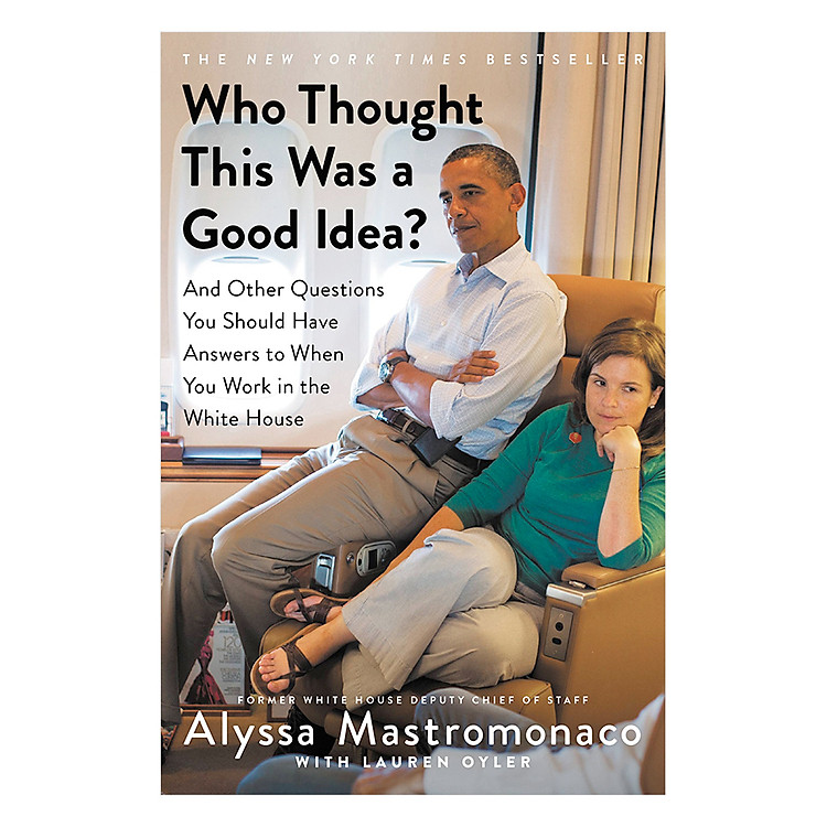 Sách Who Thought This Was A Good Idea?: And Other Questions You Should Have Answers To When You Work In The White House