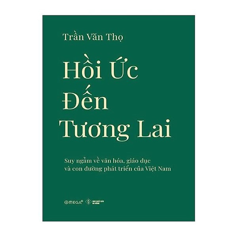 Sách - Hồi Ức Đến Tương Lai - Suy Ngẫm Về Văn Hóa, Giáo Dục Và Con Đường Phát Triển Của Việt Nam