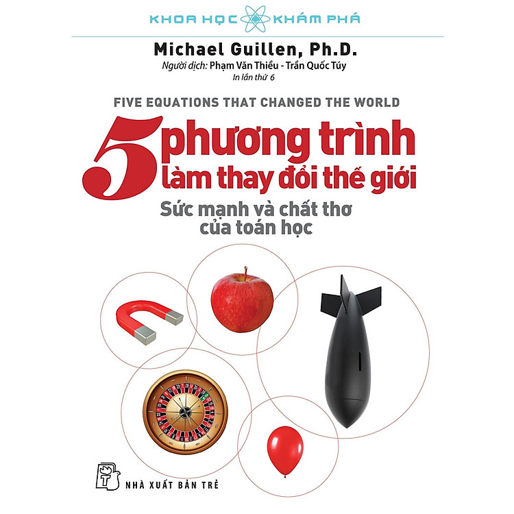 KHOA HỌC KHÁM PHÁ - 5 PHƯƠNG TRÌNH LÀM THAY ĐỔI THẾ GIỚI - Michael Guillen - Phạm Văn Thiều, Trần Quốc Túy dịch - (bìa mềm)