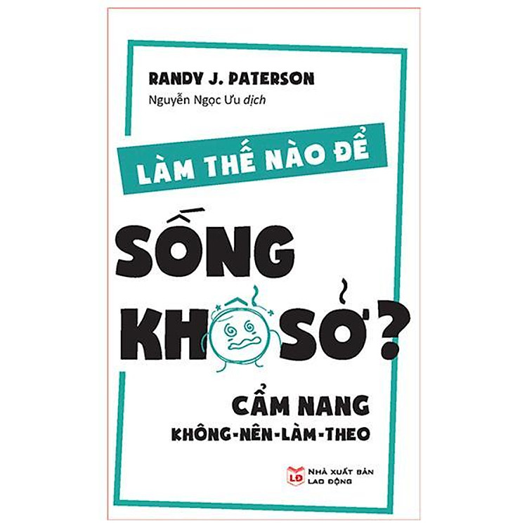 Làm Thế Nào Để Sống Khổ Sở? Cầm nang không nên làm theo