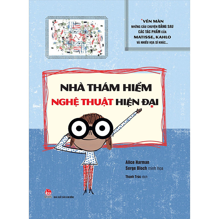 Sách Nhà Thám Hiểm Nghệ Thuật Hiện Đại: Vén Màn Những Câu Chuyện Đằng Sau Các Tác Phẩm Của Matissse, Kahlo Và Nhiều Họa Sĩ Khác…