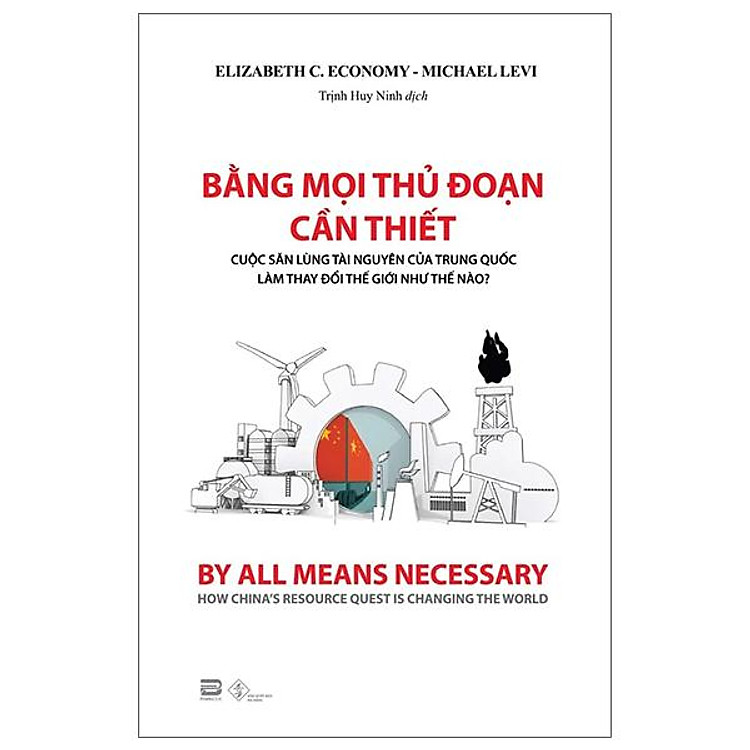 Bằng Mọi Thủ Đoạn Cần Thiết - Cuộc Săn Lùng Tài Nguyên Của Trung Quốc Làm Thay Đổi Thế Giới Như Thế Nào?