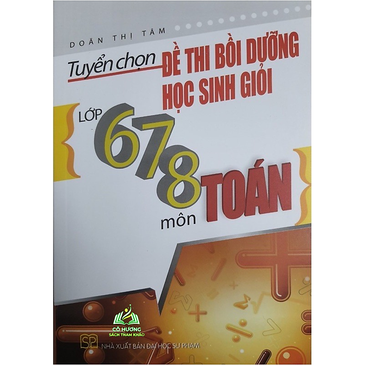 Tuyển Chọn Đề Thi Bồi Dưỡng Học Sinh Giỏi Lớp 6,7,8 Môn Toán
