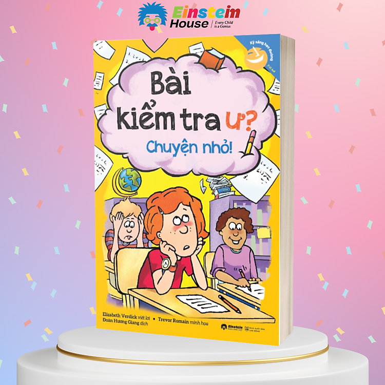 Kỹ Năng Học Đường Cho Trẻ Từ 7-12 Tuổi: Bài Kiểm Tra Ư? Chuyện Nhỏ! (Elizabeth Verdick, Trevor Romain)