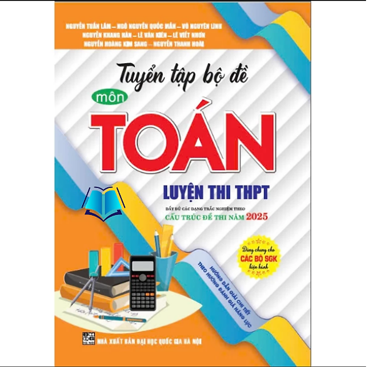 Sách - Tuyển tập bộ đề môn toán luyện thi THPT cấu trúc đề thi năm 2025