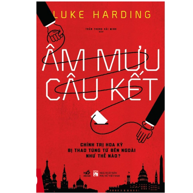 Âm Mưu Câu Kết – Chính Trị Hoa Kỳ Bị Thao Túng Từ Bên Ngoài Như Thế Nào ?