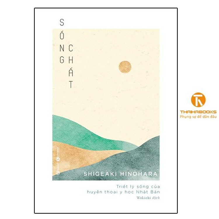 Sống Chất – Triết Lý Sống Của Huyền Thoại Y Học Nhật Bản