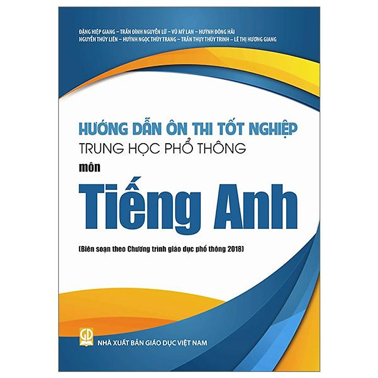 Hướng Dẫn Ôn Thi Tốt Nghiệp Trung Học Phổ Thông - Môn Tiếng Anh (Theo Chương Trình Giáo Dục Phổ Thông 2018) - Ảnh 2