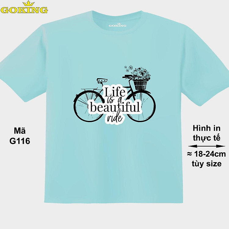 Life is a beautiful ride, mã G116. Áo thun siêu đẹp cho cả gia đình. Form unisex cho nam nữ, trẻ em, bé trai gái. Quà tặng ý nghĩa cho bố mẹ, con cái, bạn bè, doanh nghiệp, hội nhóm. Áo phông hàng hiệu Goking cao cấp in hình chữ 3D.