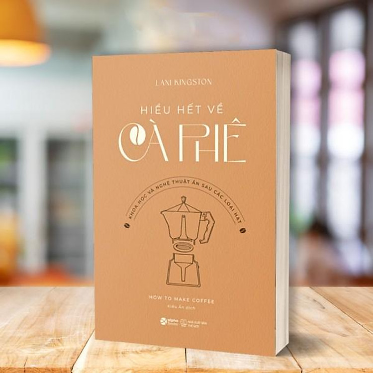 How To Make Coffee – Hiểu Hết Về Cà Phê