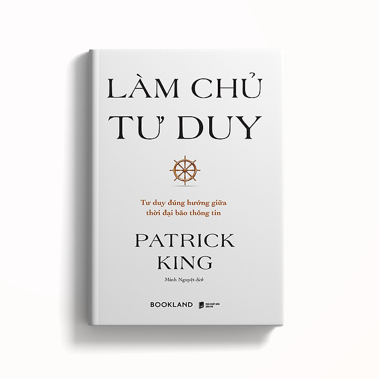 Làm Chủ Tư Duy – Tư Duy Đúng Hướng Giữa Thời Đại Bão Thông Tin