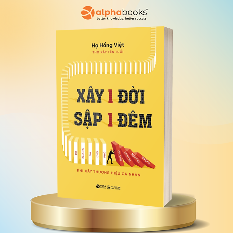 Xây 1 Đời Sập 1 Đêm - Dự Phòng Và Ứng Phó Khủng Hoảng Truyền Thông Khi Xây Thương Hiệu Cá Nhân