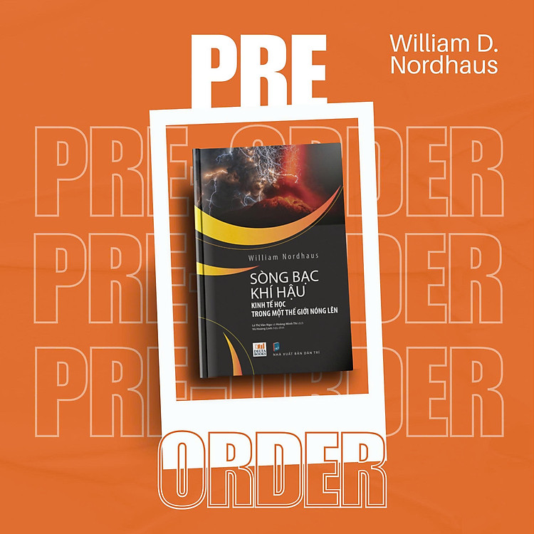 SÒNG BẠC KHÍ HẬU - KINH TẾ HỌC TRONG MỘT THẾ GIỚI NÓNG LÊN – William Nordhaus - Lê Thị Vân Nga và Hoàng Minh Thi dịch – Delta Books