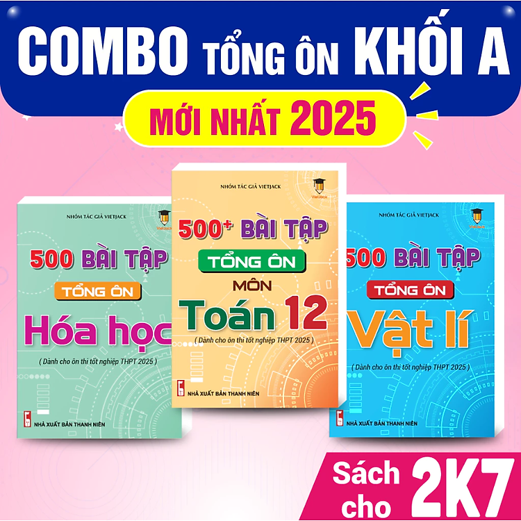 Sách 500 Bài Tập Tổng Ôn Khối A00 Môn Toán, Lí, Hóa (Dành Cho Ôn Thi THPT 2025)