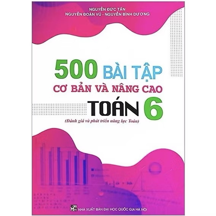 ￼Sách - 500 Bài Tập Cơ Bản Và Nâng Cao Toán 6 - Đánh Giá Và Phát Triển Năng Lực Toán