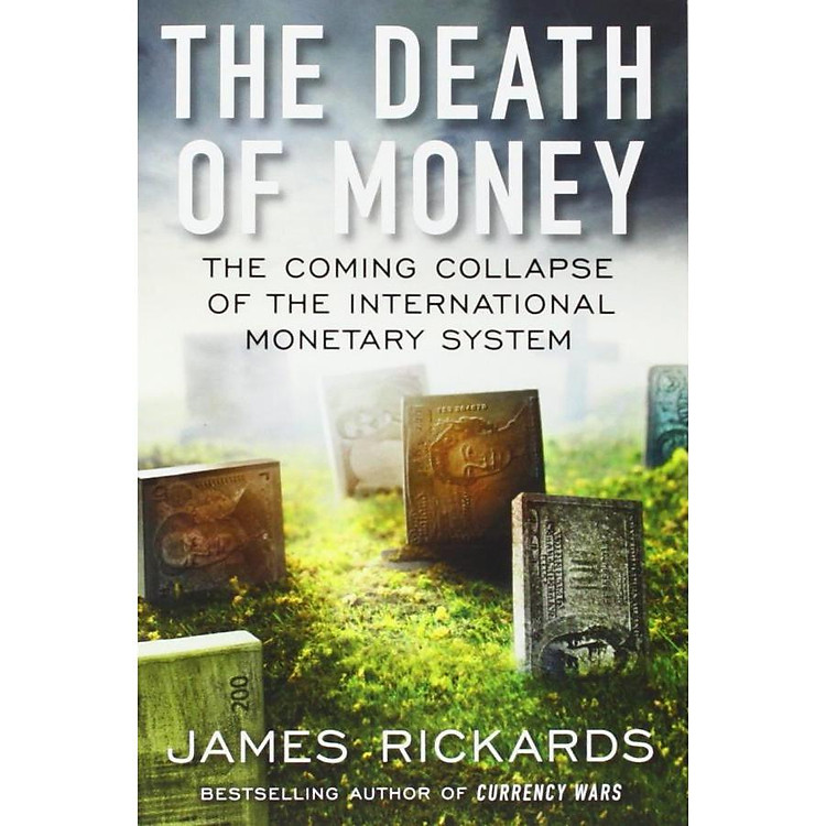 The Death of Money: The Coming Collapse of the International Monetary System