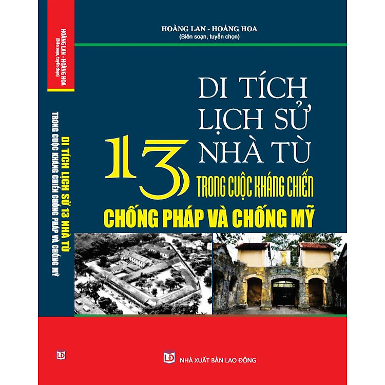 TÌM HIỂU DI TÍCH LỊCH SỬ 13 NHÀ TÙ TRONG CUỘC KHÁNG CHIẾN CHỐNG PHÁP VÀ MỸ
