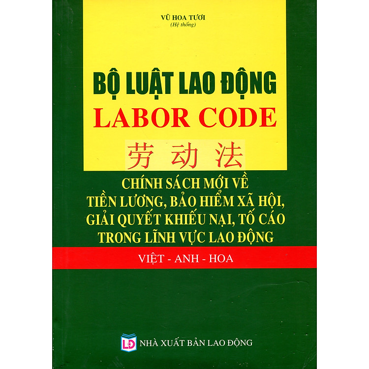Bộ Luật Lao Động Của Nước Cộng Hòa Xã Hội Chủ Nghĩa Việt Nam Và Toàn Văn Các Văn Bản Pháp Luật Có Liên Quan (Việt – Anh – Hoa)
