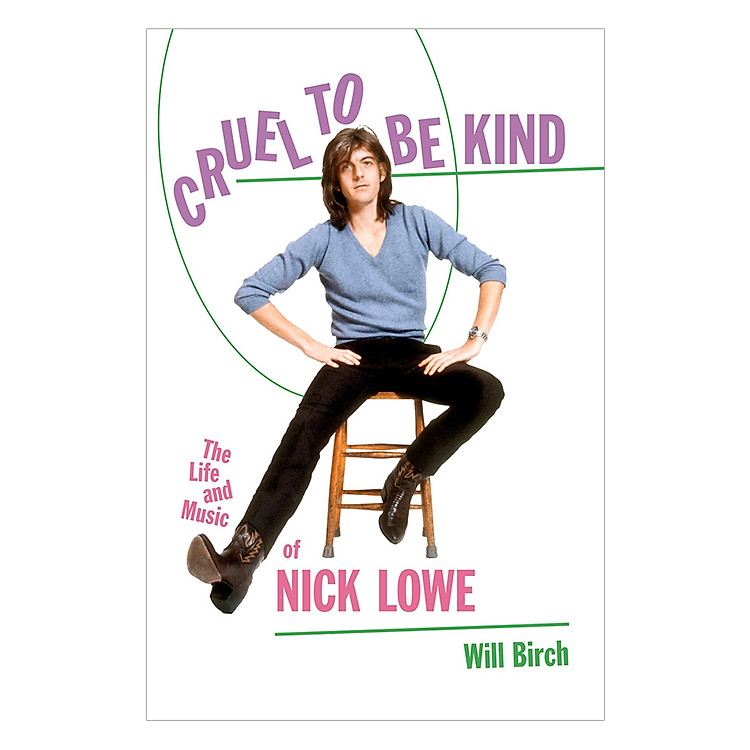 Sách Cruel to Be Kind: The Life and Music of Nick Lowe