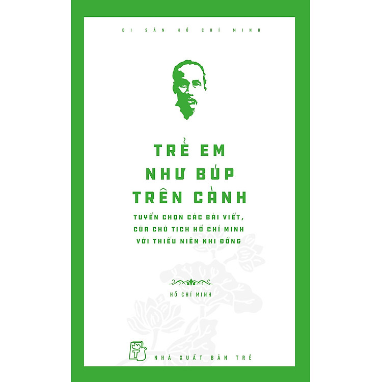 Di sản Hồ Chí Minh. Trẻ em như búp trên cành – Tuyển chọn các bài viết, bài nói của Chủ tịch HCM với thiếu niên, nhi đồng