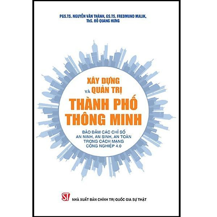 Xây Dựng Và Quản Trị Thành Phố Thông Minh – Bảo Đảm Các Chỉ Số An Ninh, An Sinh, An Toàn Trong Cách Mạng Công Nghiệp 4.0