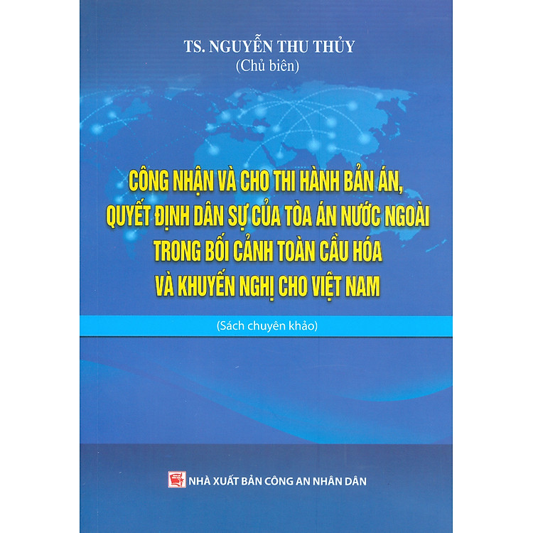 Công Nhận Và Cho Thi Hành Bản Án, Quyết Định Dân Sự Của Toà Án Nước Ngoài Trong Bối Cảnh Toàn Cầu Hoá Và Khuyến Nghị Cho Việt Nam