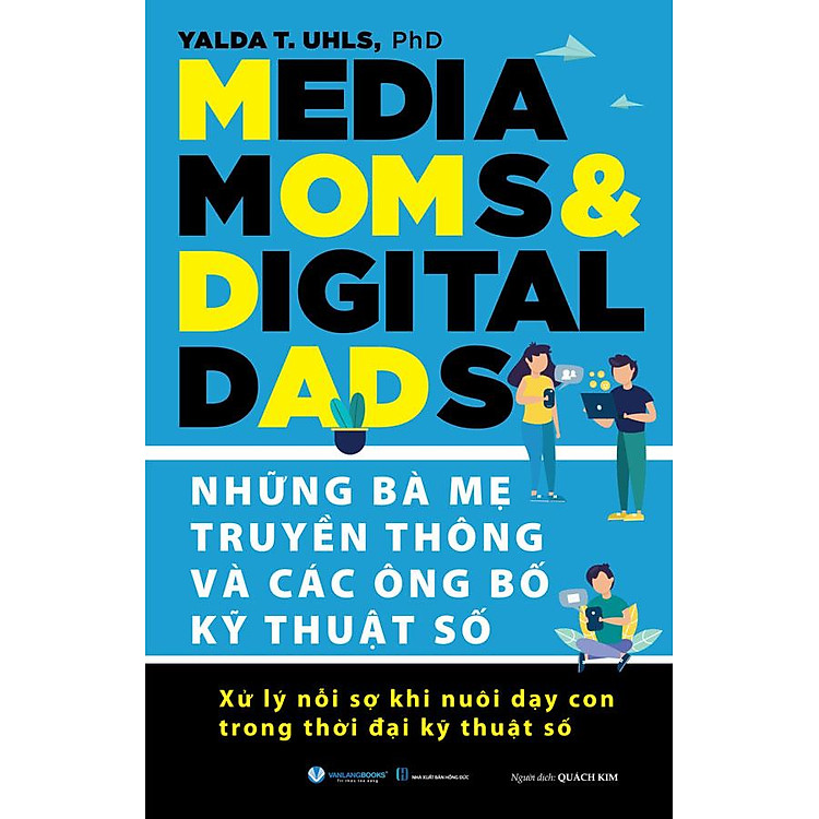 Những Bà Mẹ Truyền Thông Và Các Ông Bố Kỹ Thuật Số – Xử Lý Nỗi Sợ Khi Nuôi Dạy Con Trong Thời Đại Kỹ Thuật Số