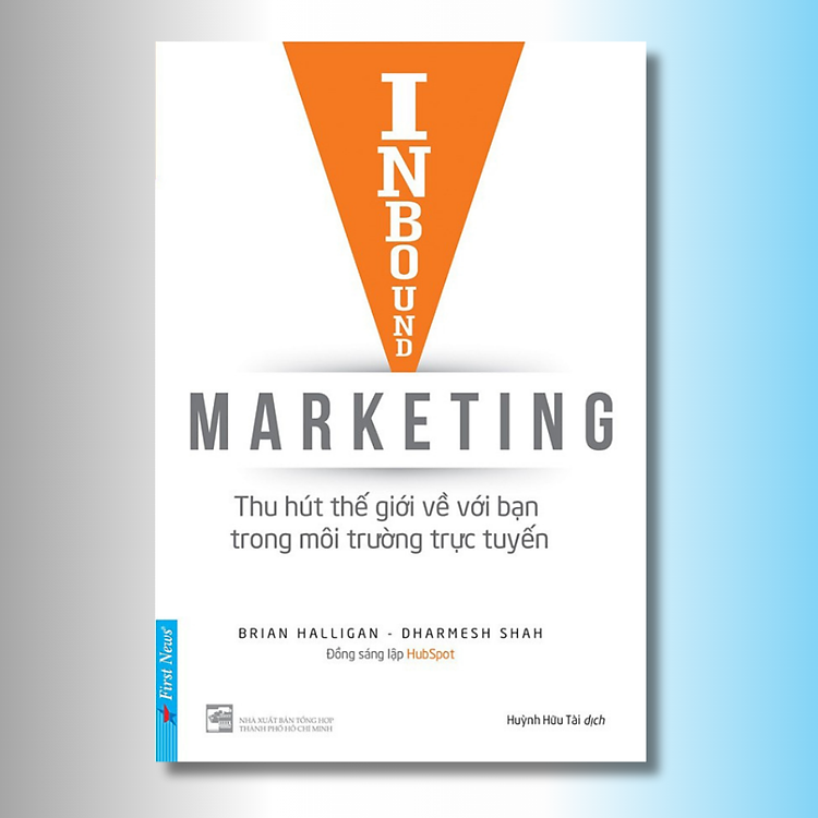 Inbound Marketing - Thu Hút Thế Giới Về Với Bạn Trong Môi Trường Trực Tuyến - Brian Halligan, Dharmesh Shah - Huỳnh Hữu Tài dịch - (bìa mềm)